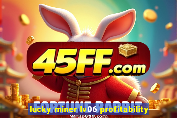 lucky miner lv06 profitability
